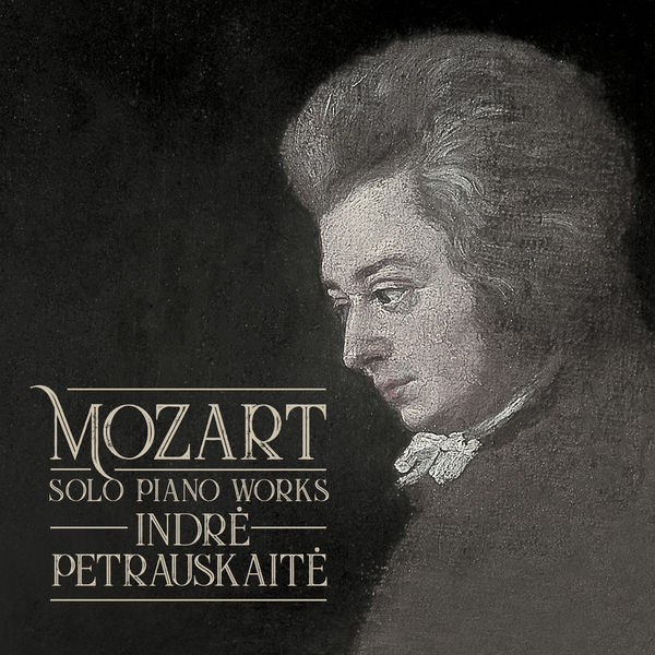 Indrė Petrauskaitė - Mozart: Solo Piano Works Indrė Petrauskaitė - Mozart: Solo Piano Works