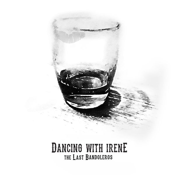 The Last Bandoleros - Dancing With Irene The Last Bandoleros - Dancing With Irene
