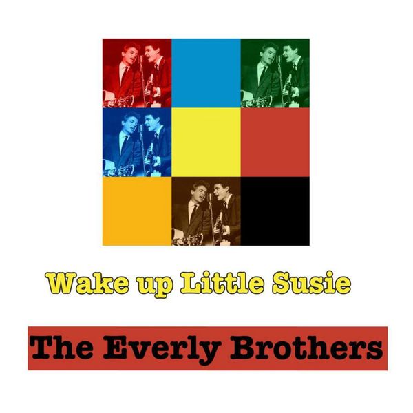 The Everly Brothers - Wake up Little Susie The Everly Brothers - Wake up Little Susie
