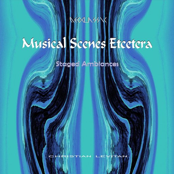 Christian Levitan|Musical Scenes Etcetera (Electronic Neoclassic Version) Christian Levitan|Musical Scenes Etcetera (Electronic Neoclassic Version)