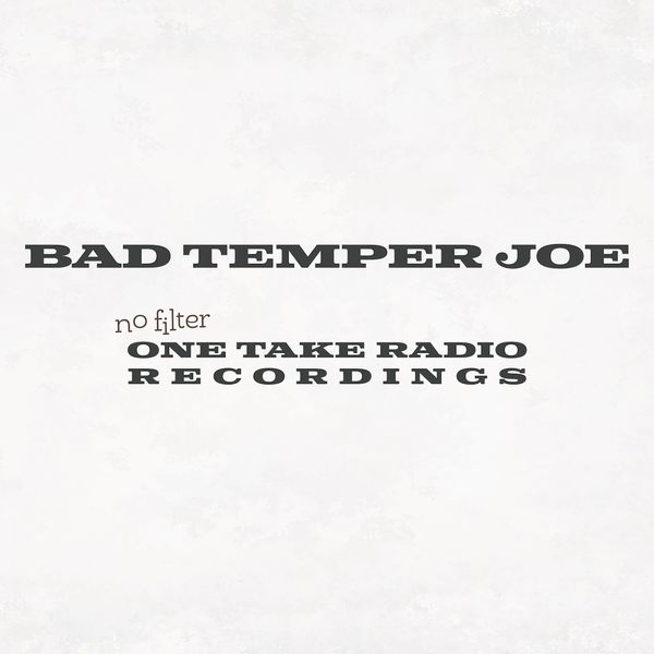 Bad Temper Joe|No Filter (One Take Radio Recordings) Bad Temper Joe|No Filter (One Take Radio Recordings)