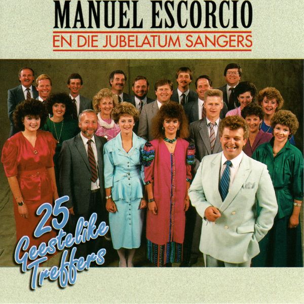 Manuel Escorcio En Die Jubelatum Sangers - 25 Geestelike Treffers Manuel Escorcio En Die Jubelatum Sangers - 25 Geestelike Treffers