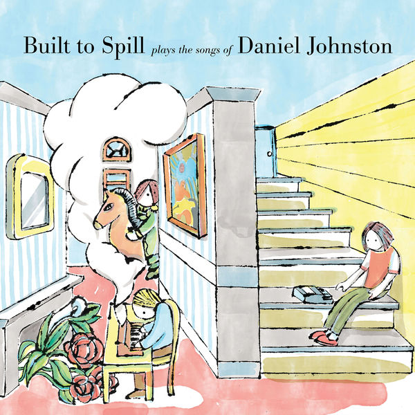 Built To Spill - Built to Spill Plays the Songs of Daniel Johnston Built To Spill - Built to Spill Plays the Songs of Daniel Johnston
