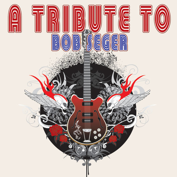 Various Artists|A Tribute To Bob Seger Various Artists|A Tribute To Bob Seger