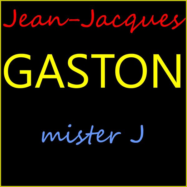 Jean-Jacques Gaston - Mister J Jean-Jacques Gaston - Mister J
