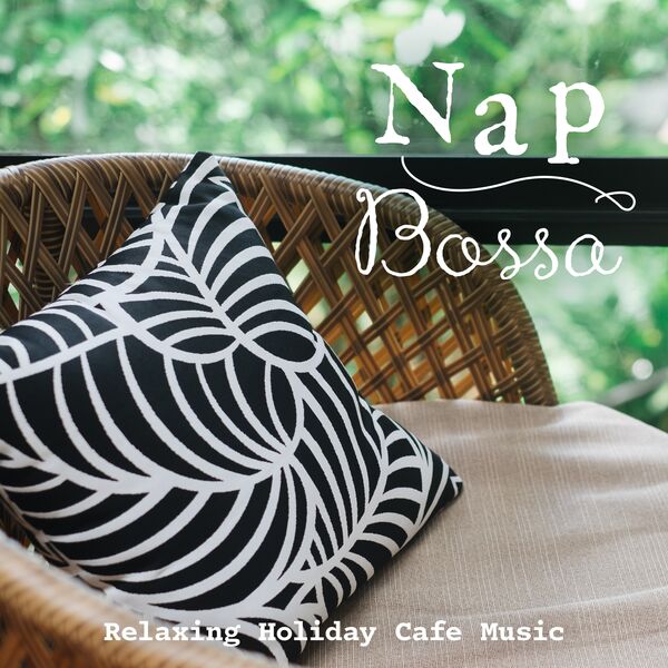Relax α Wave|Nap Bossa: Relaxing Holiday Cafe Music Relax α Wave|Nap Bossa: Relaxing Holiday Cafe Music