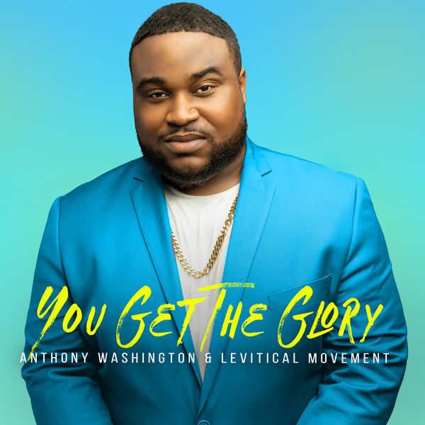 Anthony Washington & Levitical Movement|You Get The Glory