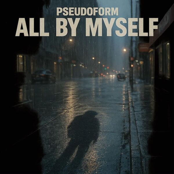 Pseudoform|All by Myself Pseudoform|All by Myself