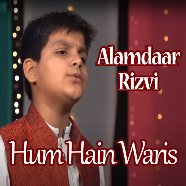 Alamdaar Rizvi - Hum Hain Waris Alamdaar Rizvi - Hum Hain Waris