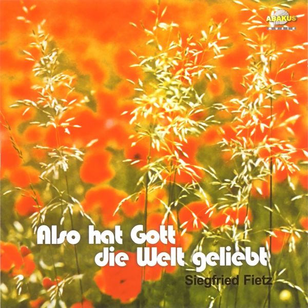 Siegfried Fietz - Also hat Gott die Welt geliebt Siegfried Fietz - Also hat Gott die Welt geliebt