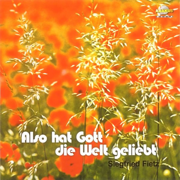 Siegfried Fietz|Also hat Gott die Welt geliebt