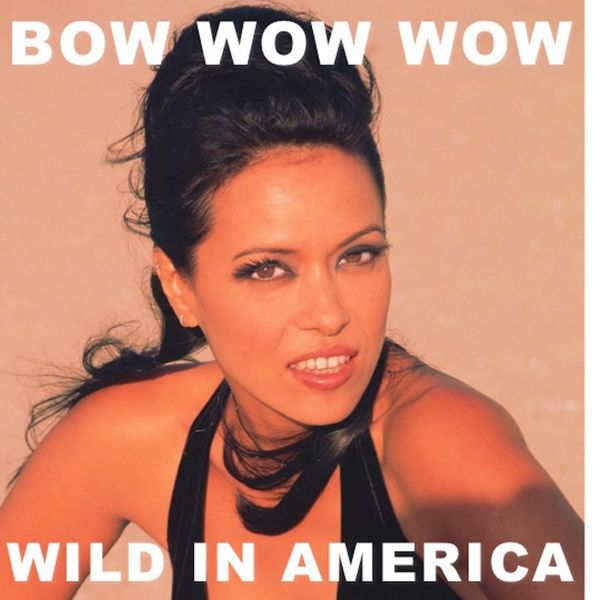 Bow Wow Wow|Wild In America (Live) Bow Wow Wow|Wild In America (Live)