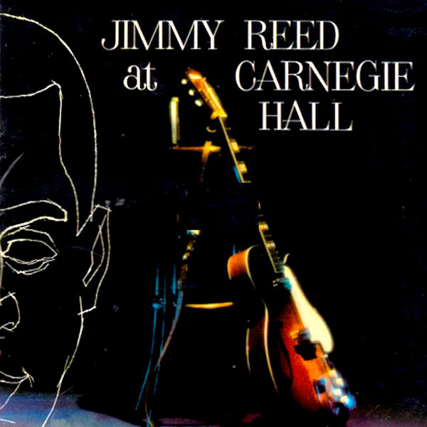 Jimmy Reed|Jimmy Reed at Carnegie Hall (Live) Jimmy Reed|Jimmy Reed at Carnegie Hall (Live)