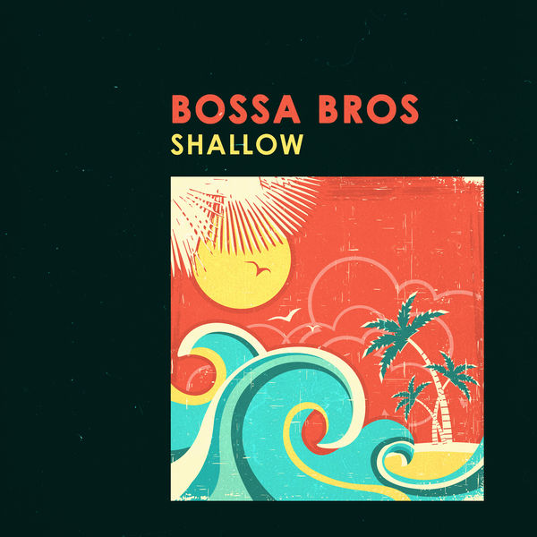 Bossa Bros|Shallow Bossa Bros|Shallow