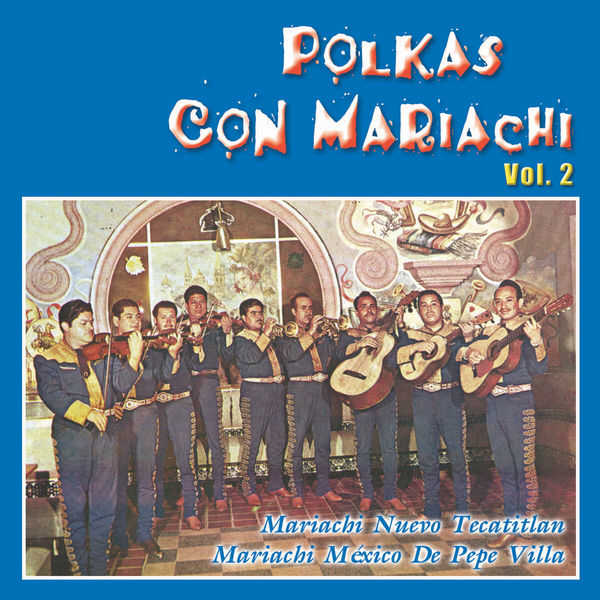 Mariachi Nuevo Tecatitlán - Polkas Con Mariachi, Vol. 2 Mariachi Nuevo Tecatitlán - Polkas Con Mariachi, Vol. 2