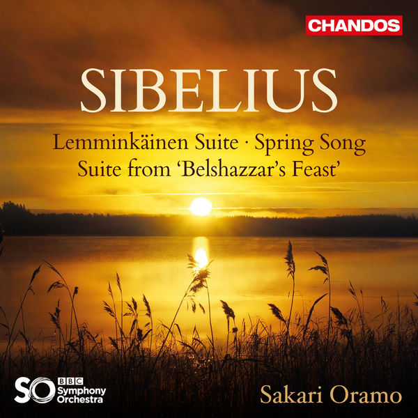 Sakari Oramo|Sibelius: Lemminkäinen Suite, Spring Song & Suite from "Belshazzar's Feast"