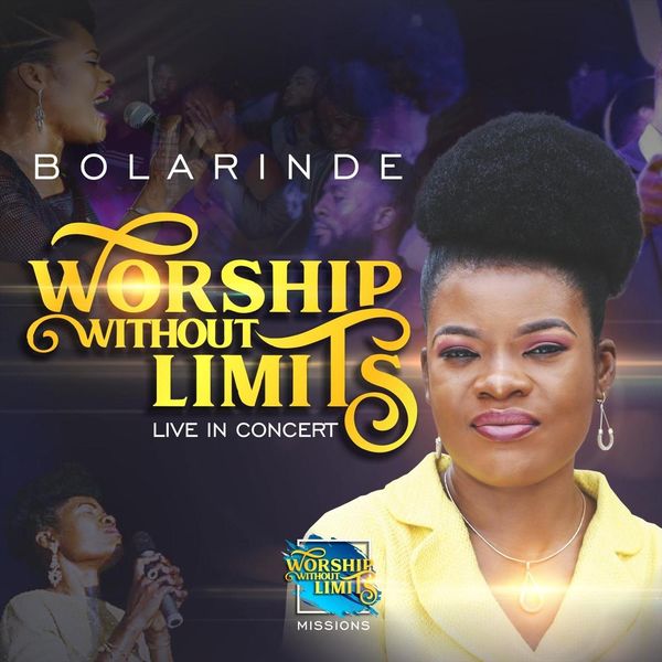 Bolarinde|Worship Without Limits - Live in Concert Bolarinde|Worship Without Limits - Live in Concert