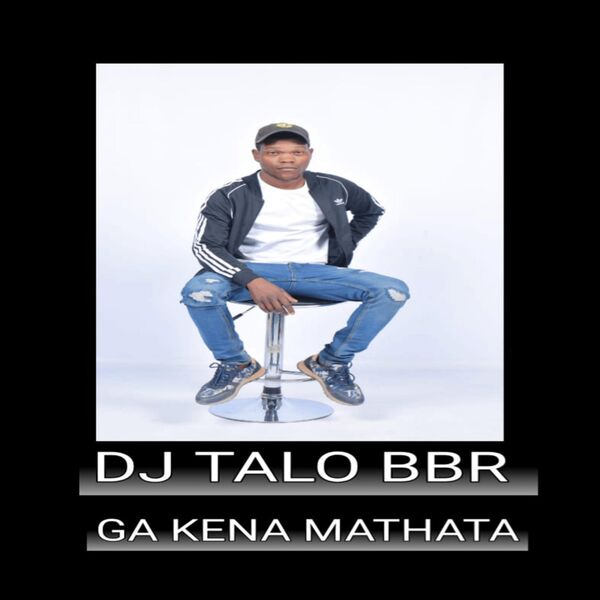 Ga Kena Mathata (feat. Chuba Ntsunda), DJ Talo BBR - Qobuz