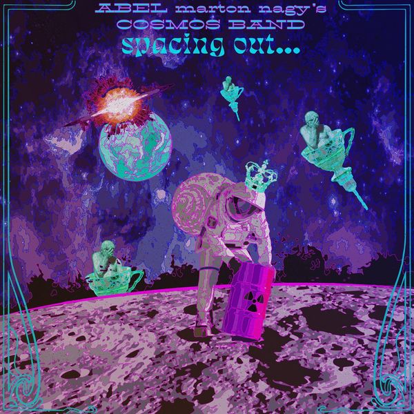 Abel Marton Nagy's Cosmos Band|Spacing Out... Abel Marton Nagy's Cosmos Band|Spacing Out...