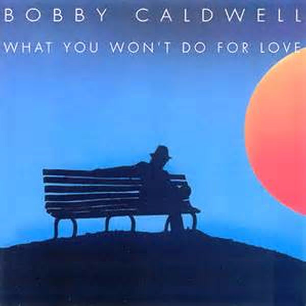 洋楽 Bobby Caldwell / What You Won't Do for.. What You Won't Do for Love, Bobby Caldwell - Qobuz