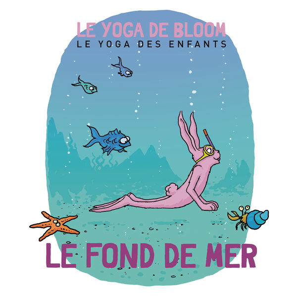 Le yoga de Bloom - Voyage dans les fonds marins Le yoga de Bloom - Voyage dans les fonds marins