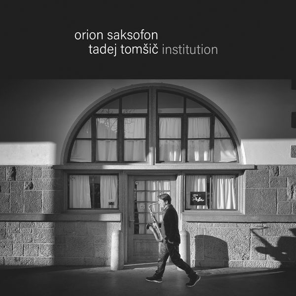 Tadej Tomšič Institution - Orion saksofon Tadej Tomšič Institution - Orion saksofon