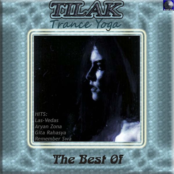 Tilak: Trance Yoga - The Best Of Tilak: Trance Yoga - The Best Of