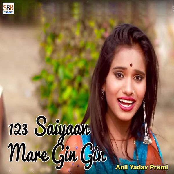 Anil Yadav Premi - 123 Saiyaan Mare Gin Gin Anil Yadav Premi - 123 Saiyaan Mare Gin Gin