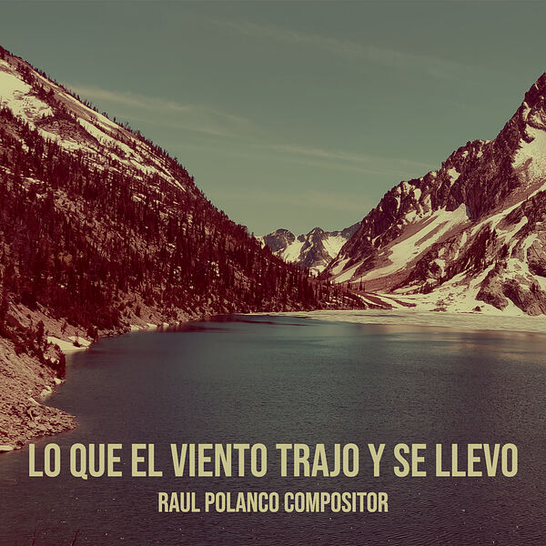 Raul Polanco Compositor|Lo Que El Viento Trajo Y Se Llevo Raul Polanco Compositor|Lo Que El Viento Trajo Y Se Llevo