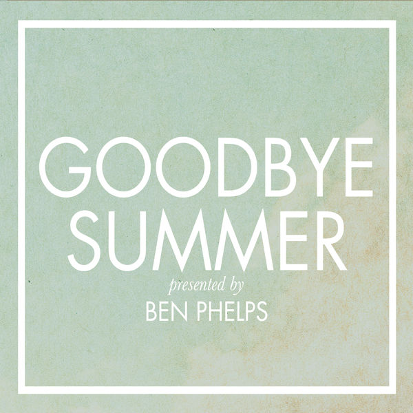 Ben Phelps|Goodbye Summer Ben Phelps|Goodbye Summer