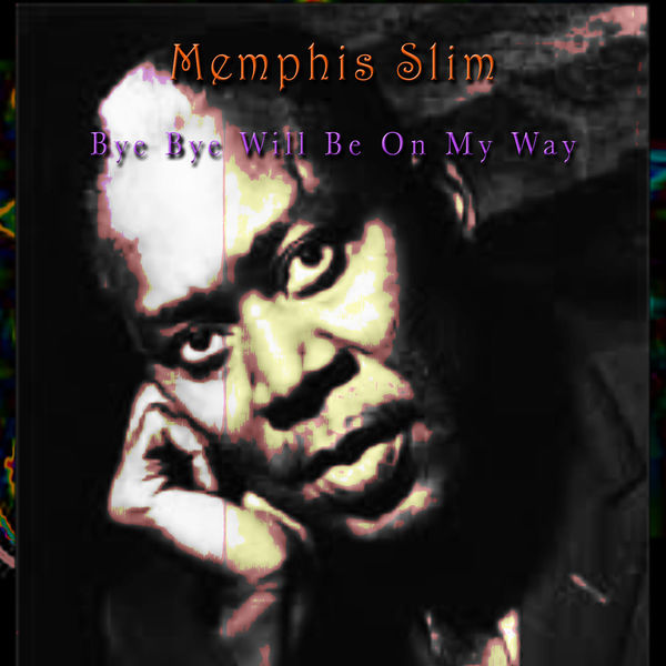Memphis Slim - Bye Bye, Will Be On My Way Memphis Slim - Bye Bye, Will Be On My Way