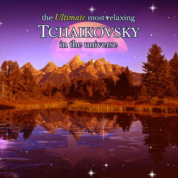 Various Artists - The Ultimate Most Relaxing Tchaikovsky In the Universe Various Artists - The Ultimate Most Relaxing Tchaikovsky In the Universe