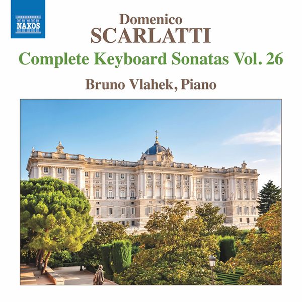 Bruno Vlahek - Scarlatti: Complete Keyboard Sonatas, Vol. 26 Bruno Vlahek - Scarlatti: Complete Keyboard Sonatas, Vol. 26