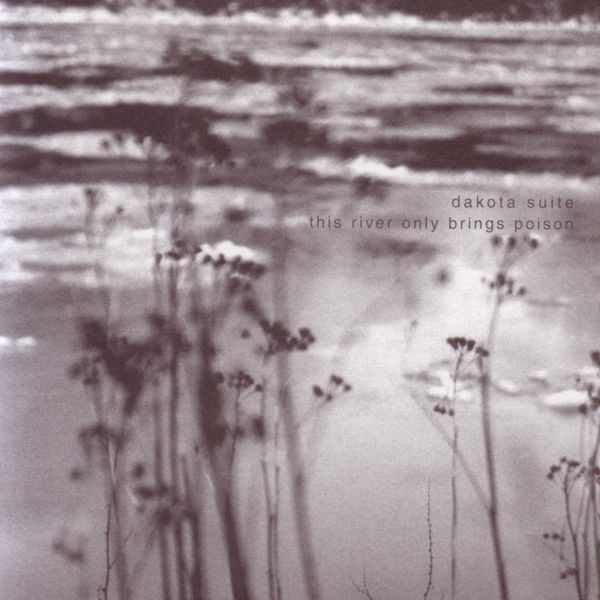 Dakota Suite|This river only brings poison Dakota Suite|This river only brings poison