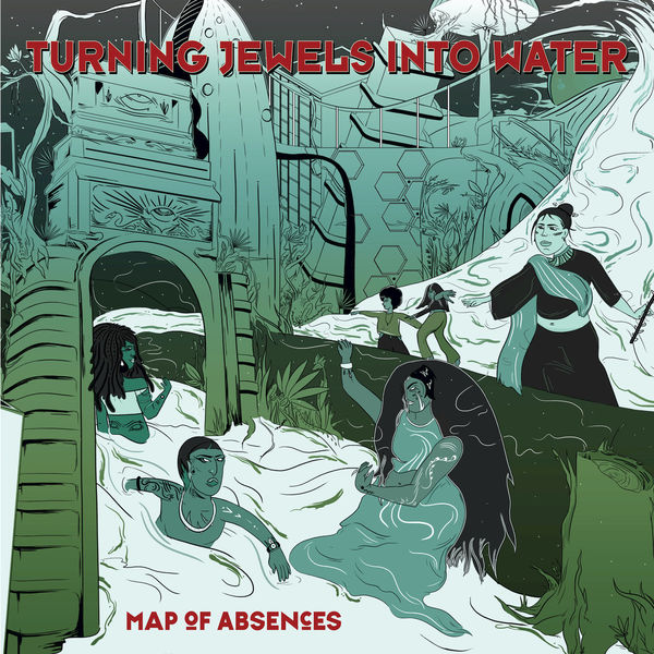 Turning Jewels Into Water - Map of Absences Turning Jewels Into Water - Map of Absences