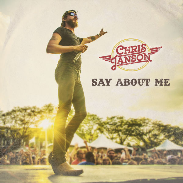 Chris Janson - Say About Me Chris Janson - Say About Me