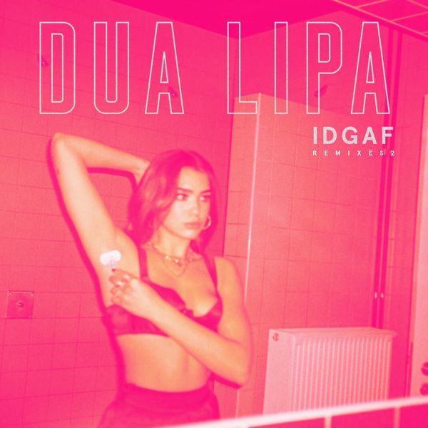 Dua Lipa|IDGAF  (Remixes II)