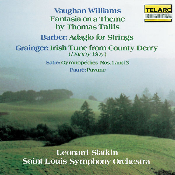 Leonard Slatkin|Vaughan Williams: Fantasia on a Theme by Thomas Tallis - Barber: Adagio for Strings - Grainger: Irish Tune from County Derry - Satie: Gymnopédies Nos. 1 & 3 - Fauré: Pavane