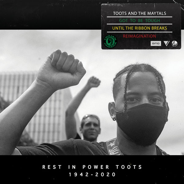 Toots and The Maytals|Got To Be Tough (Until The Ribbon Breaks Re-Imagination) Toots and The Maytals|Got To Be Tough (Until The Ribbon Breaks Re-Imagination)