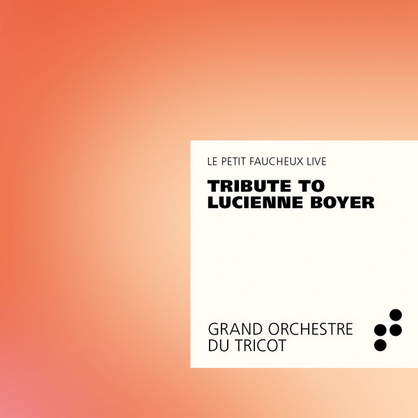 Grand Orchestre du Tricot - Tribute to Lucienne Boyer Grand Orchestre du Tricot - Tribute to Lucienne Boyer
