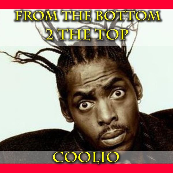 Coolio|From The Bottom 2 The Top Coolio|From The Bottom 2 The Top