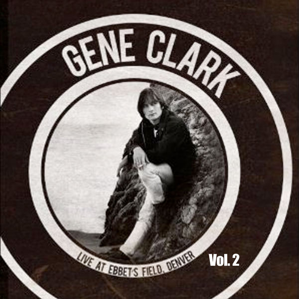 Gene Clark|Live at Ebbet's Field - Denver, Vol. 2