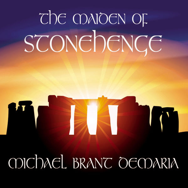 Michael Brant DeMaria|The Maiden of Stonehenge Michael Brant DeMaria|The Maiden of Stonehenge