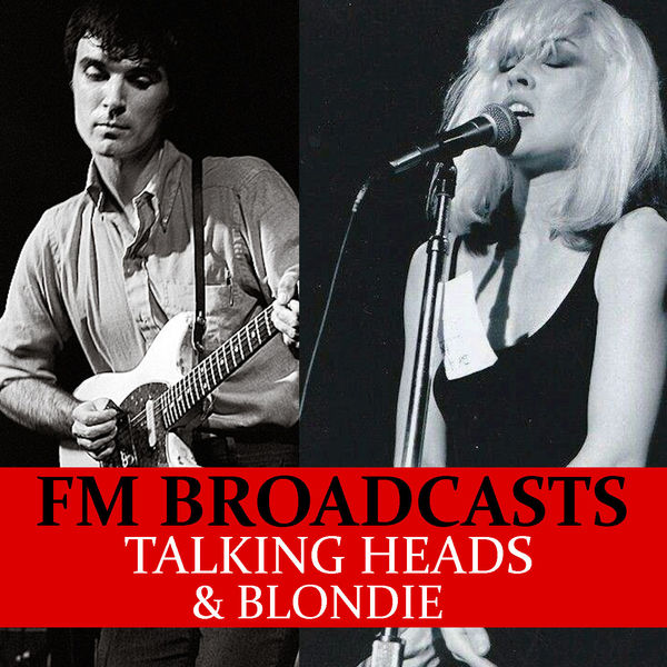 Talking Heads - FM Broadcasts Talking Heads & Blondie Talking Heads - FM Broadcasts Talking Heads & Blondie