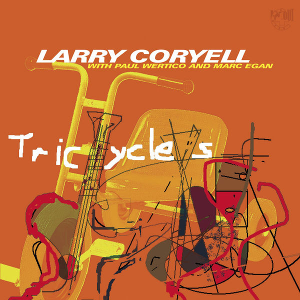 Larry Coryell - Tricycles Larry Coryell - Tricycles