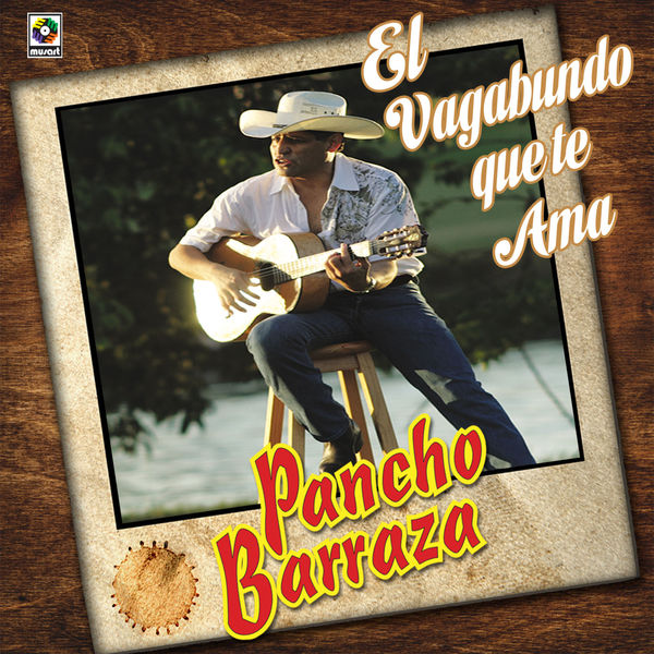 Pancho Barraza - El Vagabundo Que Te Ama Pancho Barraza - El Vagabundo Que Te Ama