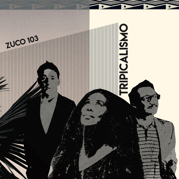 Zuco 103|Tripicalismo