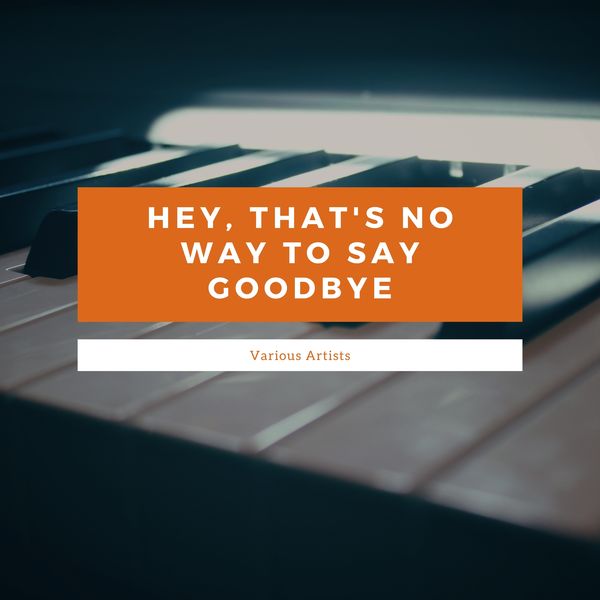 Hey, That's No Way To Say Goodbye, Various Artists Qobuz