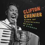 Clifton Chenier King of Louisiana Blues and Zydeco