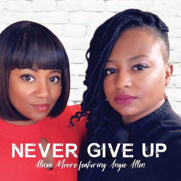 Alicia Moore - Never Give Up (feat. Angie Allen) Alicia Moore - Never Give Up (feat. Angie Allen)